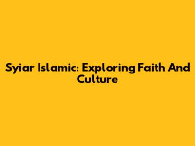 Syiar Islamic: Exploring Faith And Culture