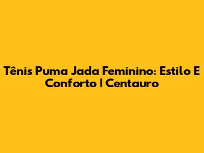 Tênis Puma Jada Feminino: Estilo E Conforto | Centauro
