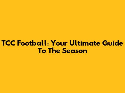 TCC Football: Your Ultimate Guide To The Season