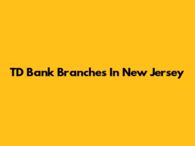 TD Bank Branches In New Jersey