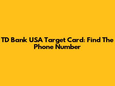 TD Bank USA Target Card: Find The Phone Number