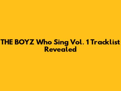 THE BOYZ 'Who Sing' Vol. 1 Tracklist Revealed