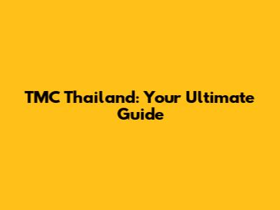TMC Thailand: Your Ultimate Guide
