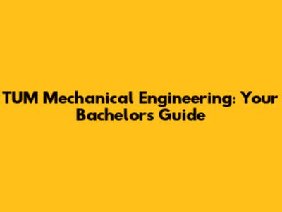 TUM Mechanical Engineering: Your Bachelor's Guide