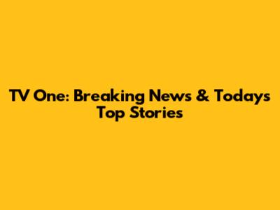 TV One: Breaking News & Today's Top Stories