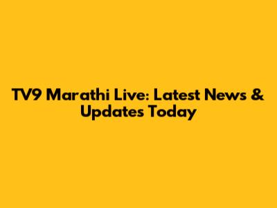 TV9 Marathi Live: Latest News & Updates Today