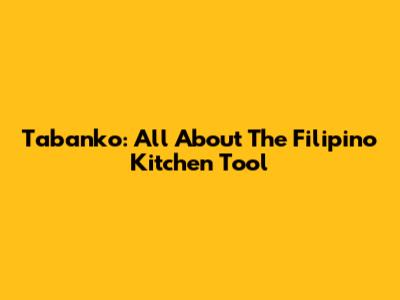 Tabanko: All About The Filipino Kitchen Tool