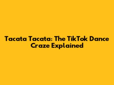 Tacata Tacata: The TikTok Dance Craze Explained
