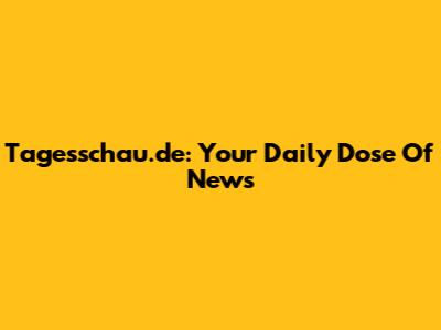 Tagesschau.de: Your Daily Dose Of News