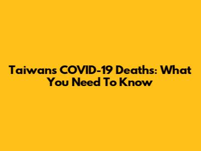 Taiwan's COVID-19 Deaths: What You Need To Know