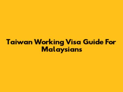 Taiwan Working Visa Guide For Malaysians