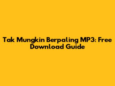 Tak Mungkin Berpaling MP3: Free Download Guide