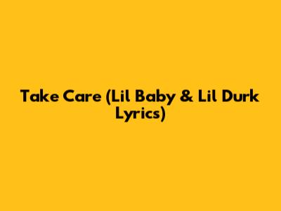 Take Care (Lil Baby & Lil Durk Lyrics)