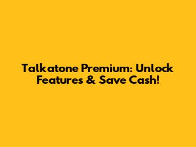 Talkatone Premium: Unlock Features & Save Cash!