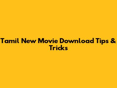 Tamil New Movie Download Tips & Tricks