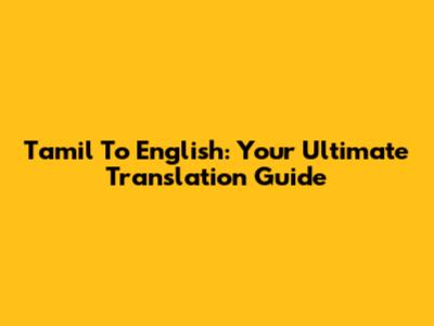 Tamil To English: Your Ultimate Translation Guide