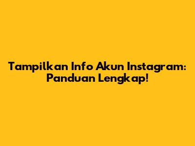 Tampilkan Info Akun Instagram: Panduan Lengkap!