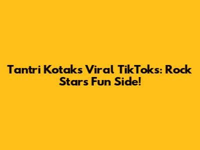 Tantri Kotak's Viral TikToks: Rock Star's Fun Side!