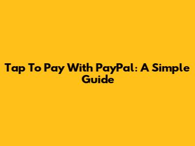 Tap To Pay With PayPal: A Simple Guide