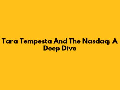 Tara Tempesta And The Nasdaq: A Deep Dive