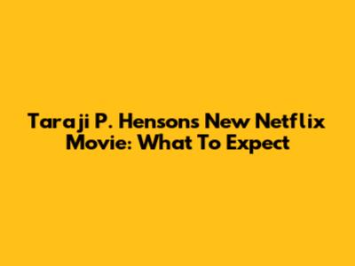 Taraji P. Henson's New Netflix Movie: What To Expect