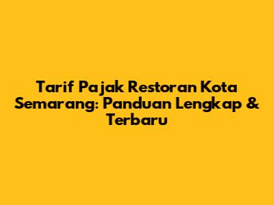 Tarif Pajak Restoran Kota Semarang: Panduan Lengkap & Terbaru