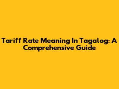 Tariff Rate Meaning In Tagalog: A Comprehensive Guide