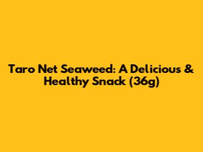 Taro Net Seaweed: A Delicious & Healthy Snack (36g)