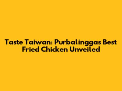 Taste Taiwan: Purbalingga's Best Fried Chicken Unveiled