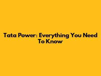 Tata Power: Everything You Need To Know