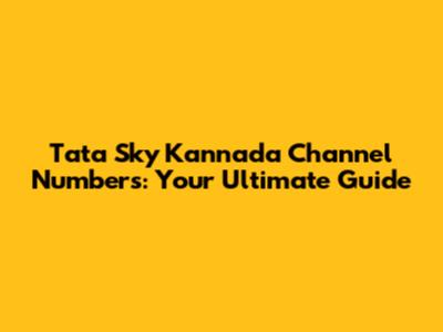Tata Sky Kannada Channel Numbers: Your Ultimate Guide
