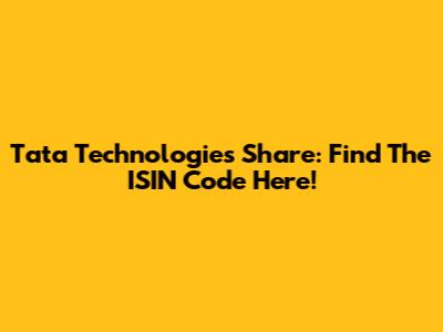 Tata Technologies Share: Find The ISIN Code Here!