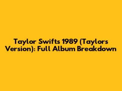 Taylor Swift's 1989 (Taylor's Version): Full Album Breakdown