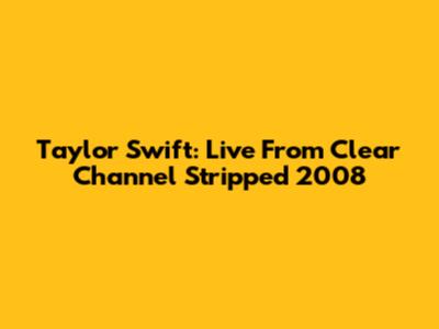 Taylor Swift: Live From Clear Channel Stripped 2008