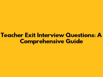 Teacher Exit Interview Questions: A Comprehensive Guide