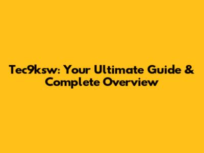 Tec9ksw: Your Ultimate Guide & Complete Overview