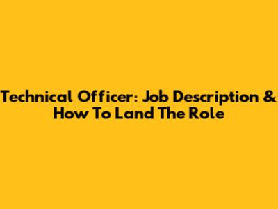 Technical Officer: Job Description & How To Land The Role