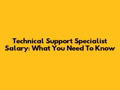 Technical Support Specialist Salary: What You Need To Know