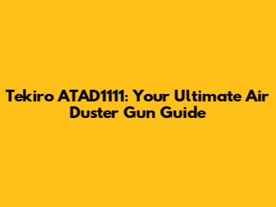 Tekiro ATAD1111: Your Ultimate Air Duster Gun Guide