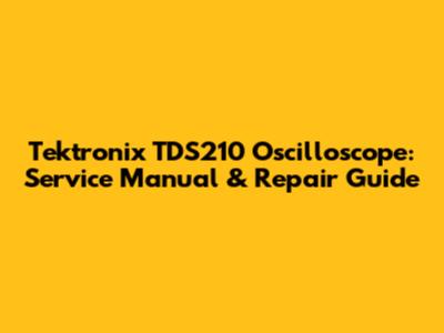 Tektronix TDS210 Oscilloscope: Service Manual & Repair Guide