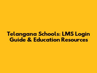 Telangana Schools: LMS Login Guide & Education Resources