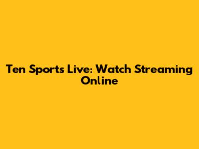 Ten Sports Live: Watch Streaming Online