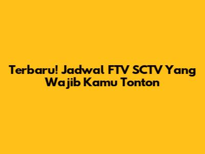 Terbaru! Jadwal FTV SCTV Yang Wajib Kamu Tonton