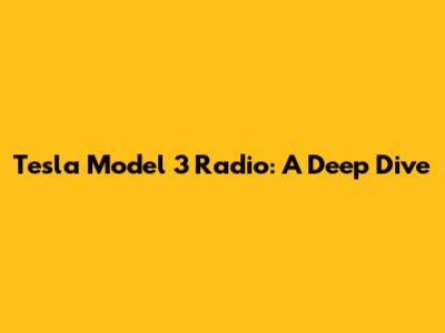 Tesla Model 3 Radio: A Deep Dive