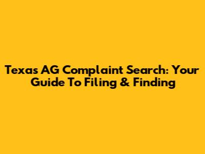 Texas AG Complaint Search: Your Guide To Filing & Finding