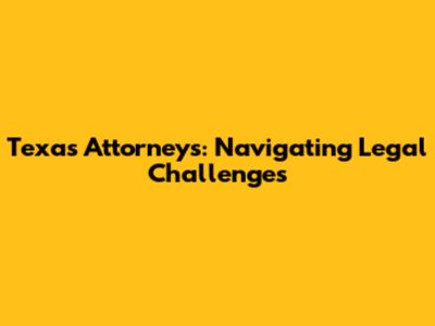 Texas Attorneys: Navigating Legal Challenges