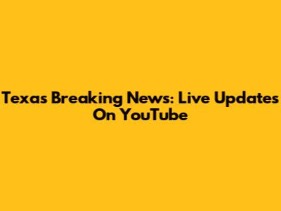 Texas Breaking News: Live Updates On YouTube