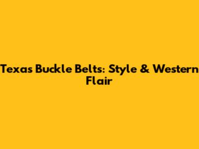 Texas Buckle Belts: Style & Western Flair
