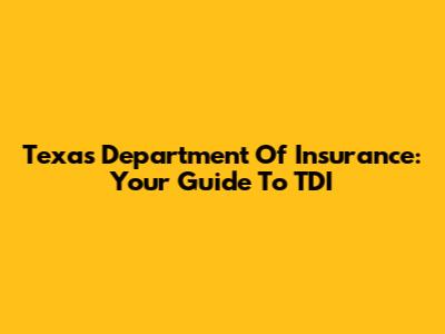 Texas Department Of Insurance: Your Guide To TDI