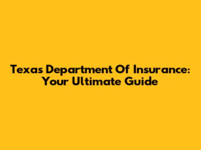 Texas Department Of Insurance: Your Ultimate Guide